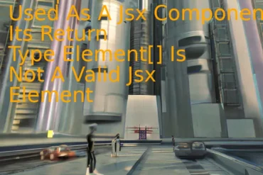 Component Cannot Be Used As A Jsx Component. Its Return Type Element[] Is Not A Valid Jsx Element