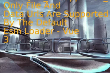 Error [Err_Unsupported_Esm_Url_Scheme]: Only File And Data Urls Are Supported By The Default Esm Loader - Vue 3
