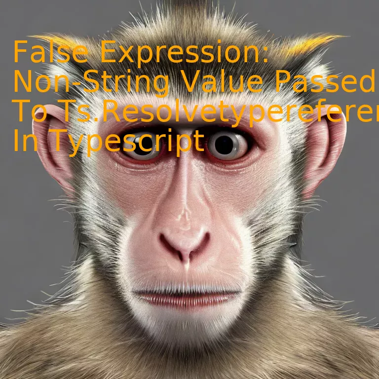 False Expression: Non-String Value Passed To Ts.Resolvetypereferencedirective In Typescript