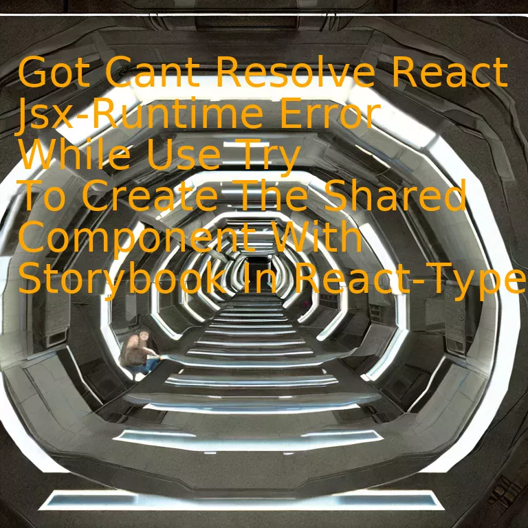 Got Cant Resolve React Jsx-Runtime Error While Use Try To Create The Shared Component With Storybook In React-Typescript