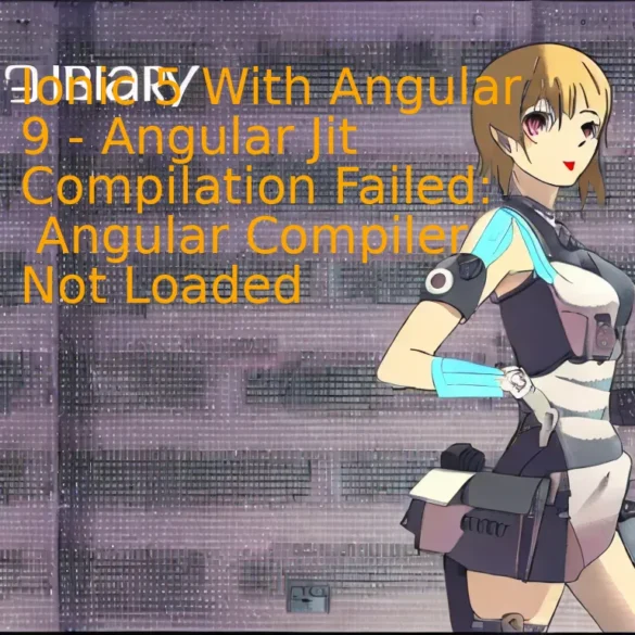 Ionic 5 With Angular 9 - Angular Jit Compilation Failed: Angular Compiler Not Loaded