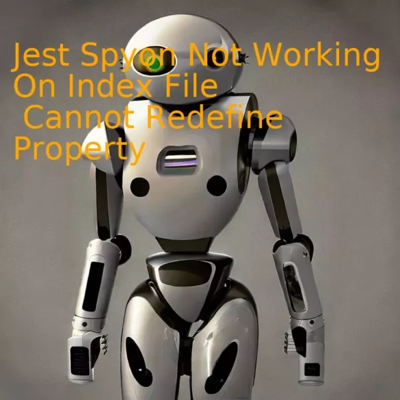 Jest Spyon Not Working On Index File Cannot Redefine Property