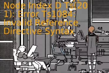 Node Modules Types Node Index D Ts(20 1): Error Ts1084: Invalid Reference Directive Syntax