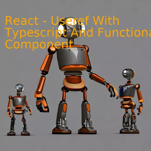 React - Useref With Typescript And Functional Component