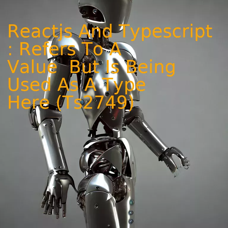 Reactjs And Typescript : Refers To A Value  But Is Being Used As A Type Here (Ts2749)