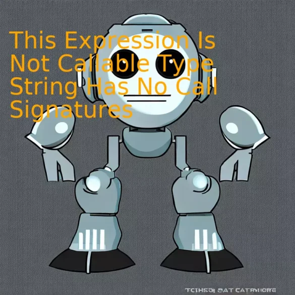 This Expression Is Not Callable Type String Has No Call Signatures