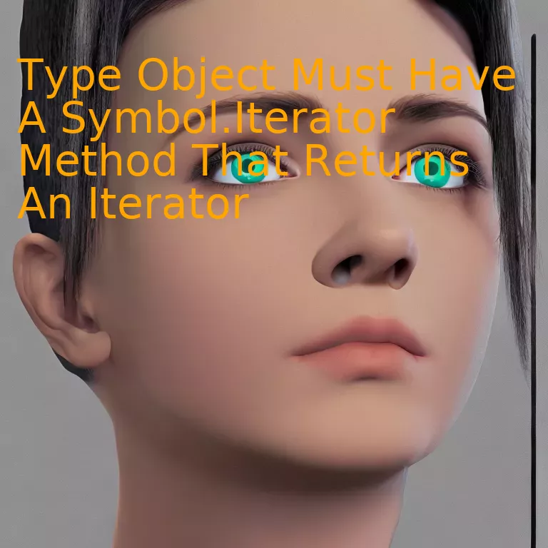 Type Object Must Have A Symbol.Iterator Method That Returns An Iterator
