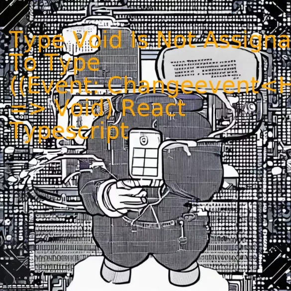Type Void Is Not Assignable To Type ((Event: Changeevent) => Void) React Typescript