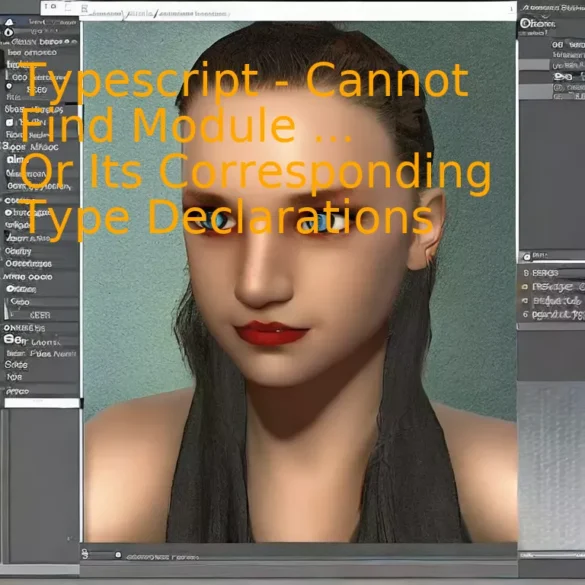 Typescript - Cannot Find Module ... Or Its Corresponding Type Declarations