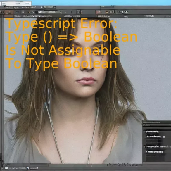 Typescript Error: Type () => Boolean Is Not Assignable To Type Boolean