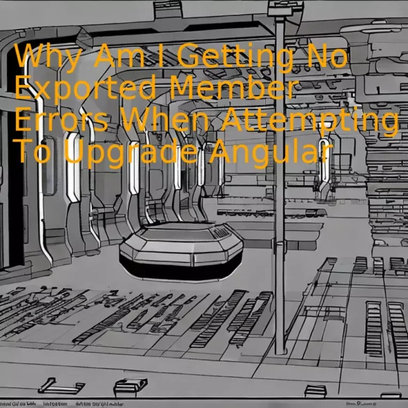 Why Am I Getting No Exported Member Errors When Attempting To Upgrade Angular